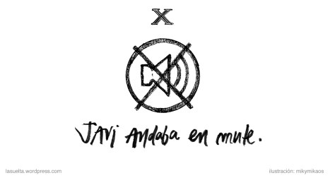 X. Javi andaba mute 2